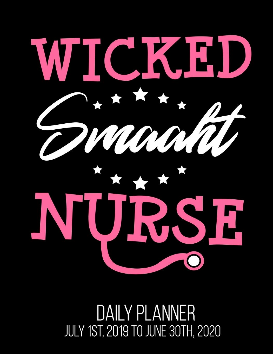 Wicked Smaaht Nurse Daily Planner July 1st, 2019 To June 30th, 2020: Funny Boston New England Accent Nursing School Student RN LPN CNA Daily Planner Books