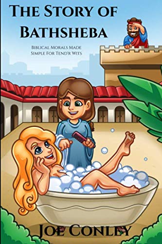The Story of Bathsheba: Biblical Morals Made Simple For Tend'r Wits Humour & Satire