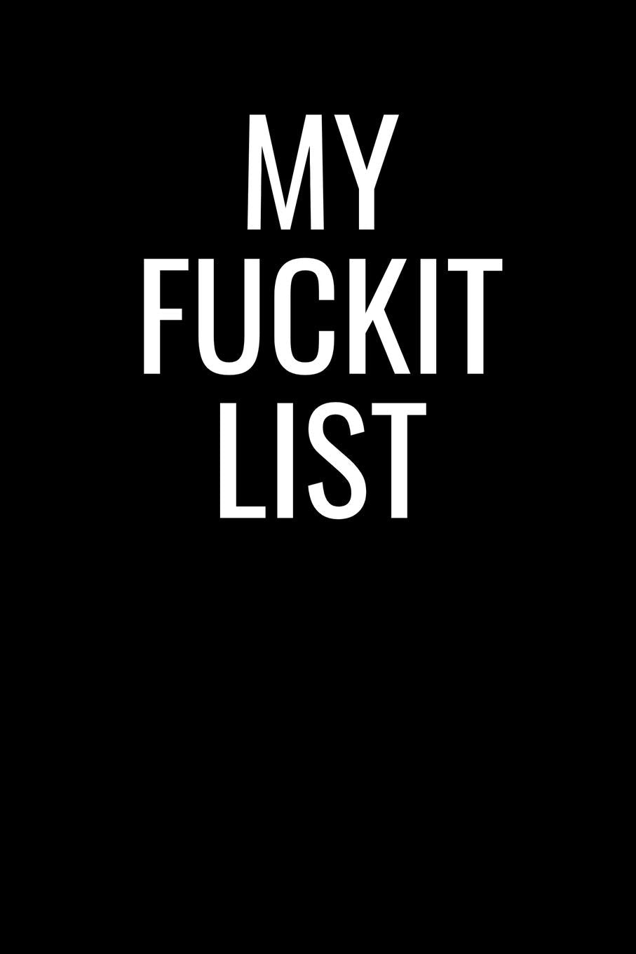 MY FUCKIT LIST: Funny, Sarcastic Notebook/Journal For Men , Women. This is Their Anti Bucket List. Humorous, Novelty Gift Idea For Christmas , Birthday. 110 Ruled Pages. 6" x 9" Paperback. Business, Finance & Career