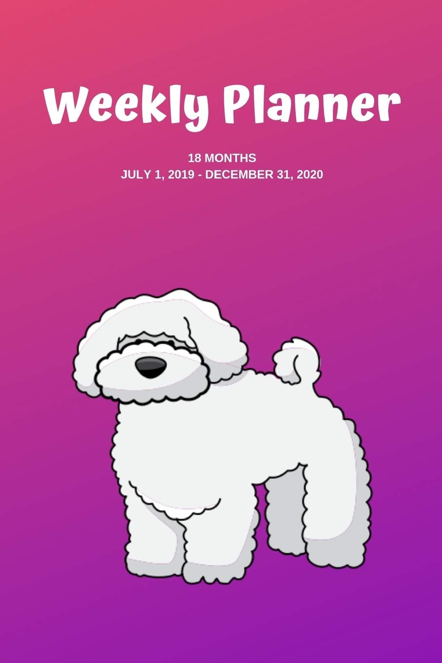 Weekly Planner: Bichon Frise; 18 months; July 1, 2019 - December 31, 2020; 6" x 9" Business, Finance & Career