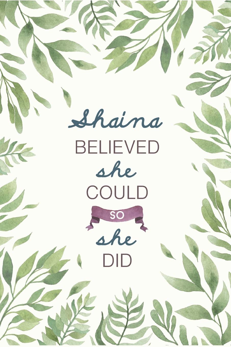 Shaina Believed She Could So She Did: Cute Personalized Name Journal / Notebook / Diary Gift For Writing & Note Taking For Women and Girls (6 x 9 - 110 Blank Lined Pages) Books