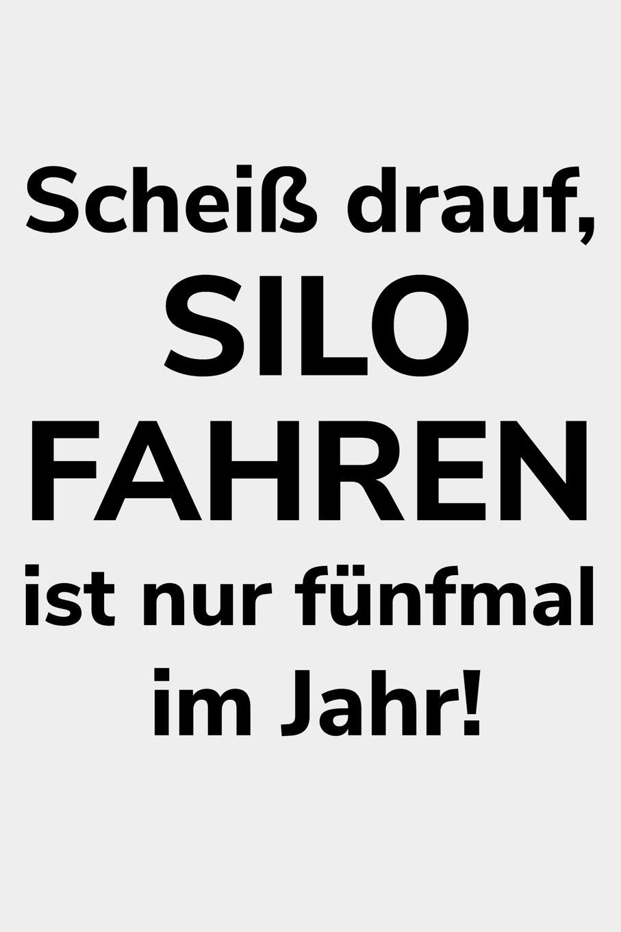 Scheiß drauf, Silo fahren ist nur fünfmal im Jahr!: Kalender A5 Notizbuch zum Häckseln für einen Landwirt oder Lohner in der Landwirtschaft als Geschenk Books