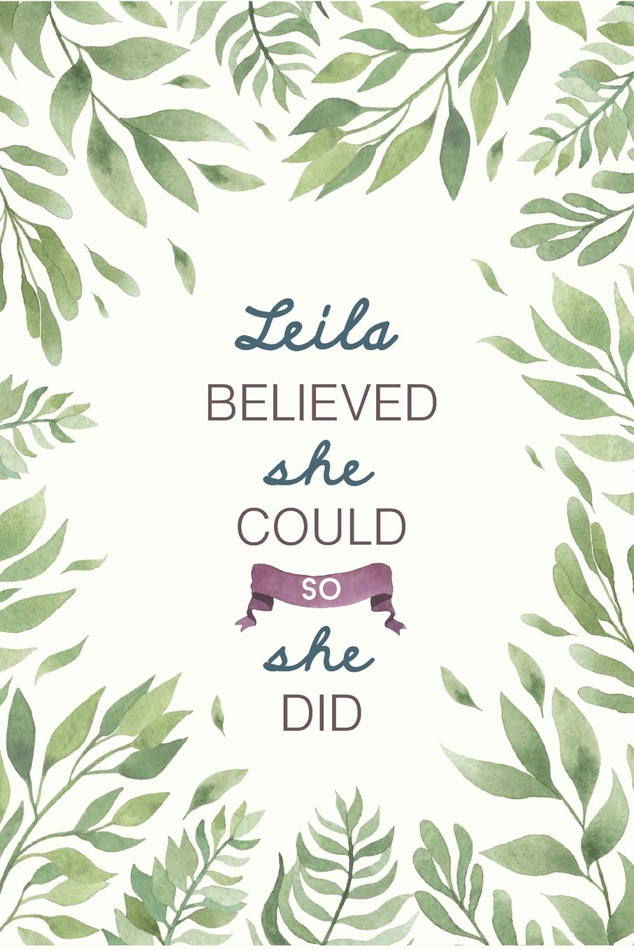 Leila Believed She Could So She Did: Cute Personalized Name Journal / Notebook / Diary Gift For Writing & Note Taking For Women and Girls (6 x 9 - 110 Blank Lined Pages) Books