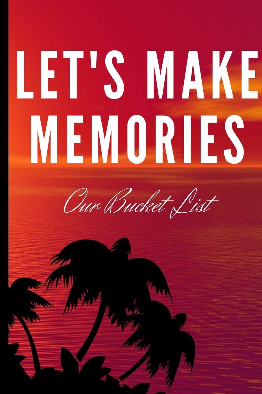 Let's Make Some Memories: Our Bucket List: Wedding Gifts: Bucket List For Couples: Creative Adventures Inspirational Journal To Write In (6"x 9") Partnership & Love