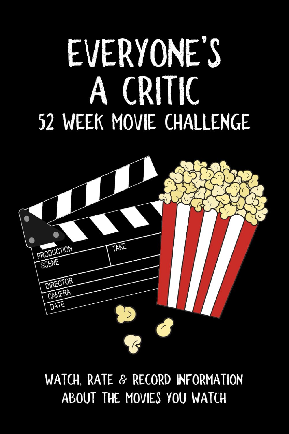 Everyone's A Critic 52 Week Movie Challenge: For Film Buffs and Casual Movie Watchers - Watch, Rate & Record Information About the Movies You Watch (Challenge Book Series) Film, Art & Culture