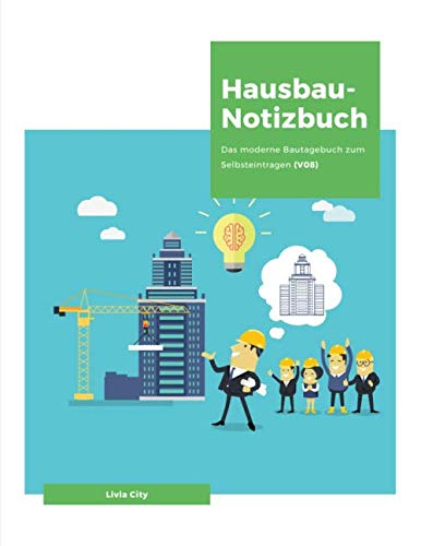 Hausbau-Notizbuch: Das moderne Bautagebuch zum Selbsteintragen (V08) Hobbies & Crafts