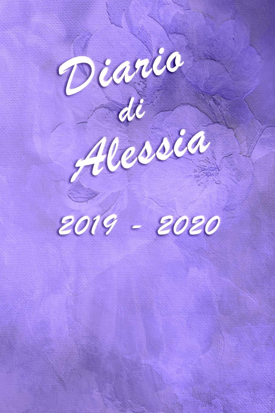 Agenda Scuola 2019 - 2020 - Alessia: Mensile - Settimanale - Giornaliera - Settembre 2019 - Agosto 2020 - Obiettivi - Rubrica - Orario Lezioni - ... - Elegante effetto Acquerello con Rose Viola Non-fiction