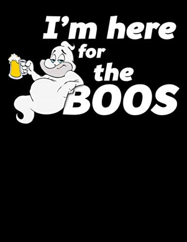 I'm Here for the Boos: 120 Pages College Ruled Lined Blank Writing Notebook - 8..5” x 11” Funny Halloween Notebook For Boys and Girls Kids Teachers Students Scary Gift Books