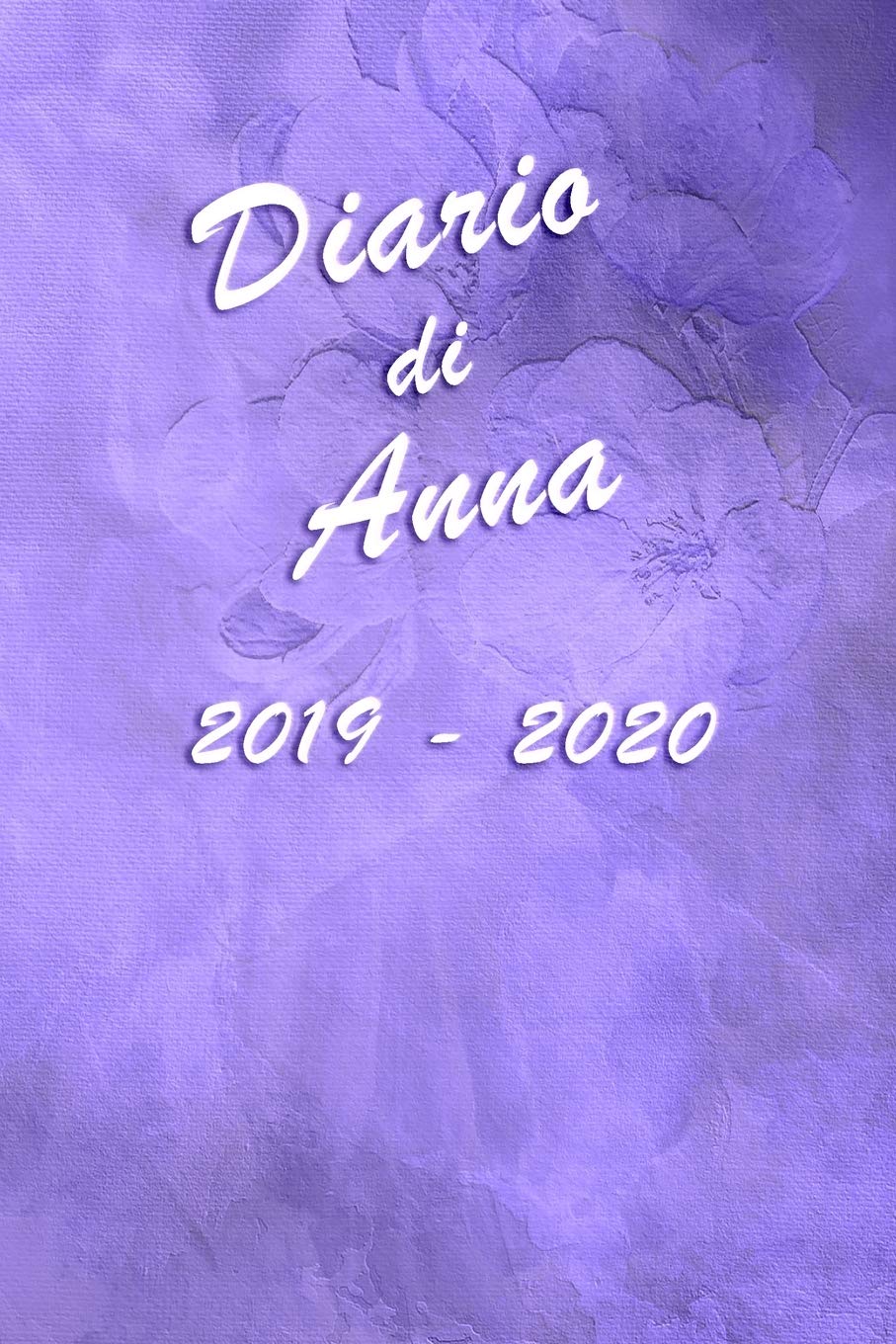 Agenda Scuola 2019 - 2020 - Anna: Mensile - Settimanale - Giornaliera - Settembre 2019 - Agosto 2020 - Obiettivi - Rubrica - Orario Lezioni - Appunti ... - Elegante effetto Acquerello con Rose Viola Non-fiction