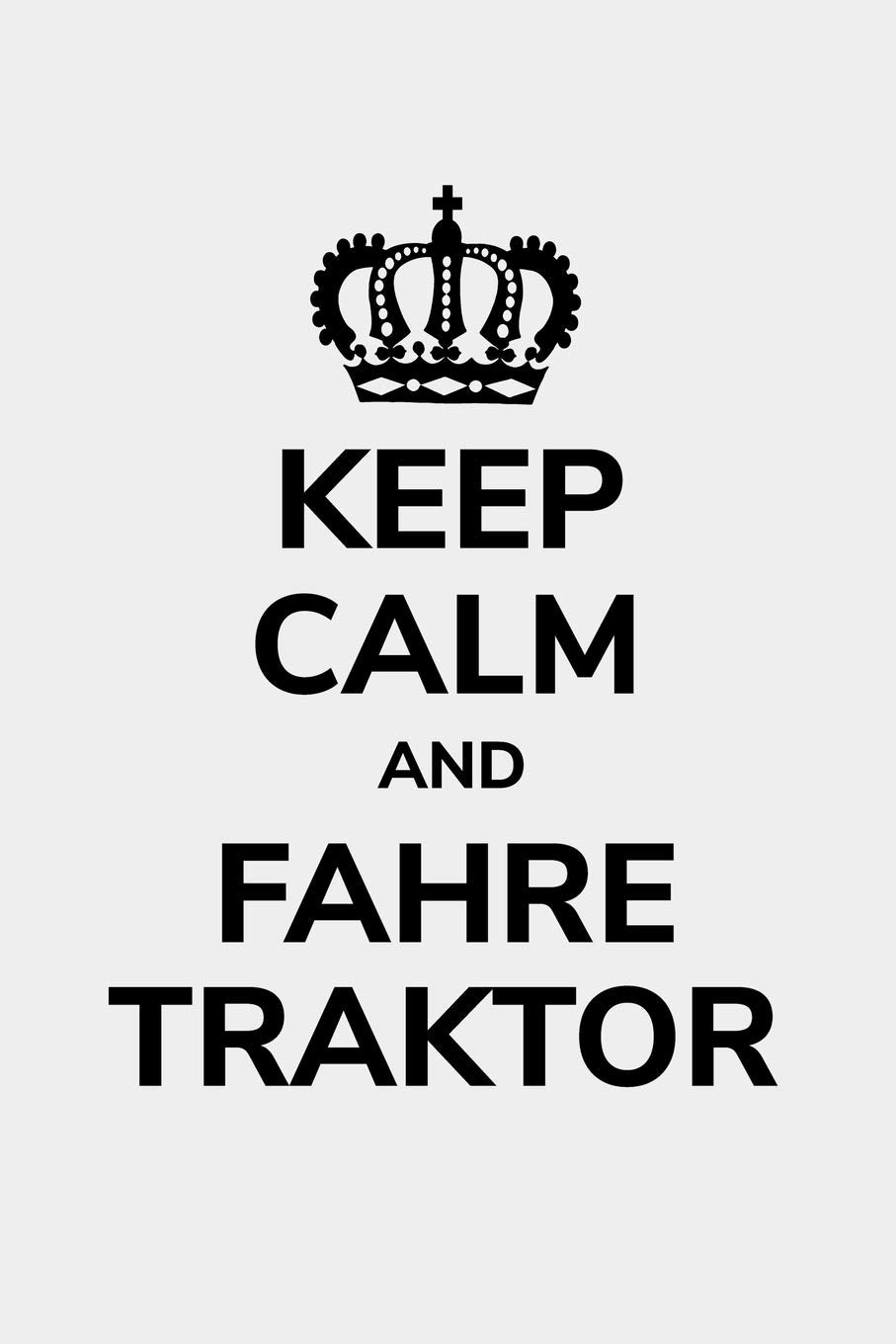 Keep calm and fahre Traktor: Kalender A5 Notizbuch mit einem Traktor für einen Landwirt oder Lohner in der Landwirtschaft als Geschenk Books