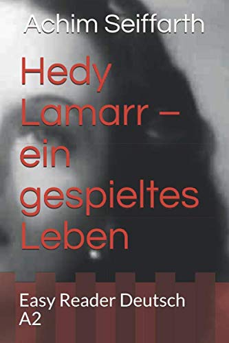 Hedy Lamarr – ein gespieltes Leben: Easy Reader Deutsch A2 (Leben Geschichte Lernen, Band 1) Contemporary literature
