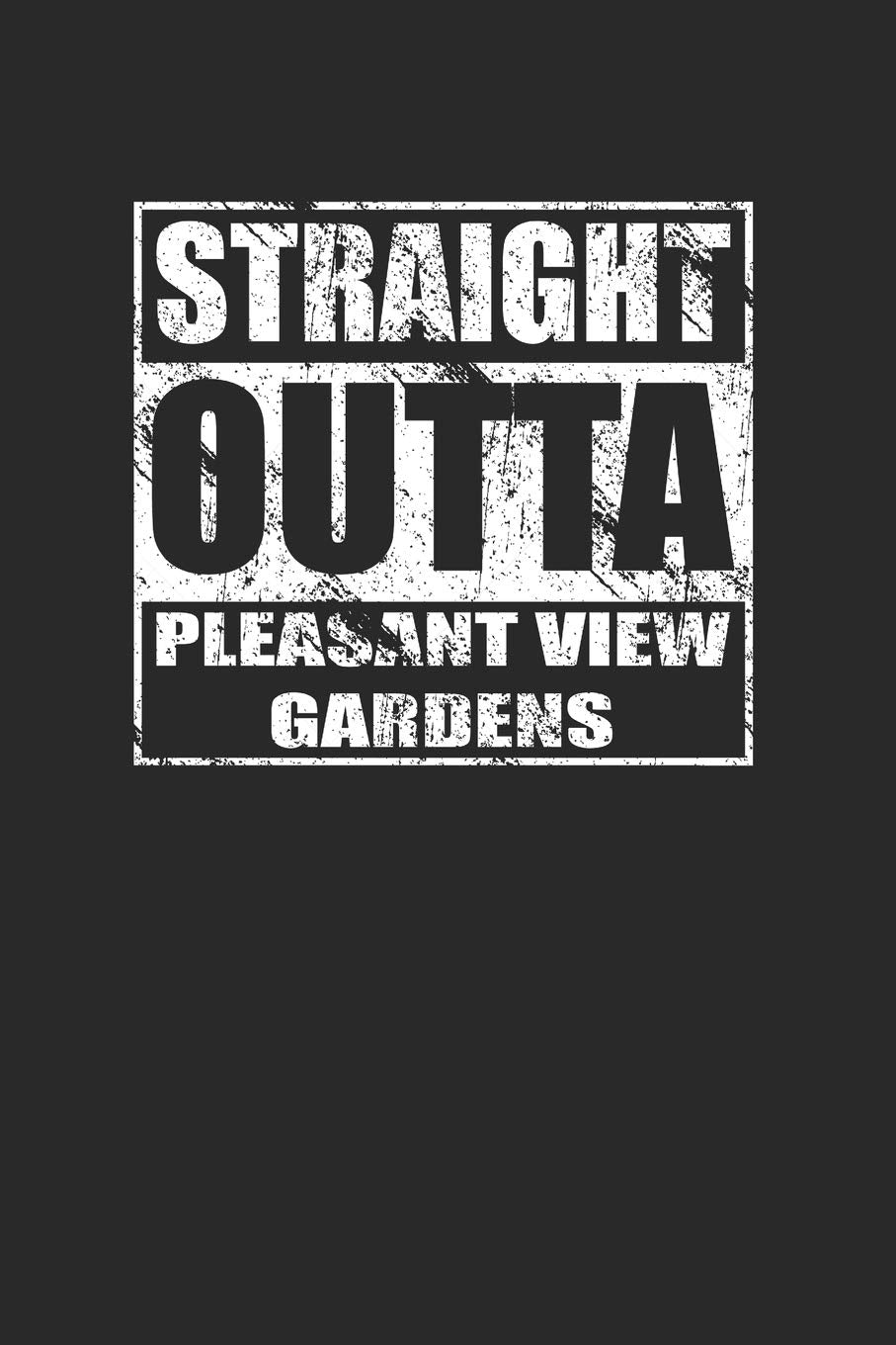 Straight Outta Pleasant View Gardens 120 Pages Notebook Journal Books