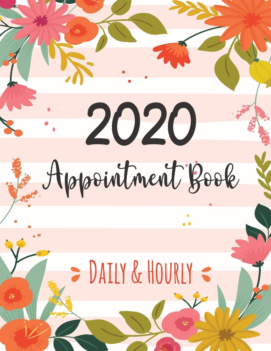 2020 Daily & Hourly Appointment Book: Time Blocking Planner 52 Weeks Monday to Sunday 8 AM to 9 PM Daily and Hourly Schedule Notebook 15 Minute ... At a Glance Calendar 2019-2021 Flower Design Business, Finance & Career