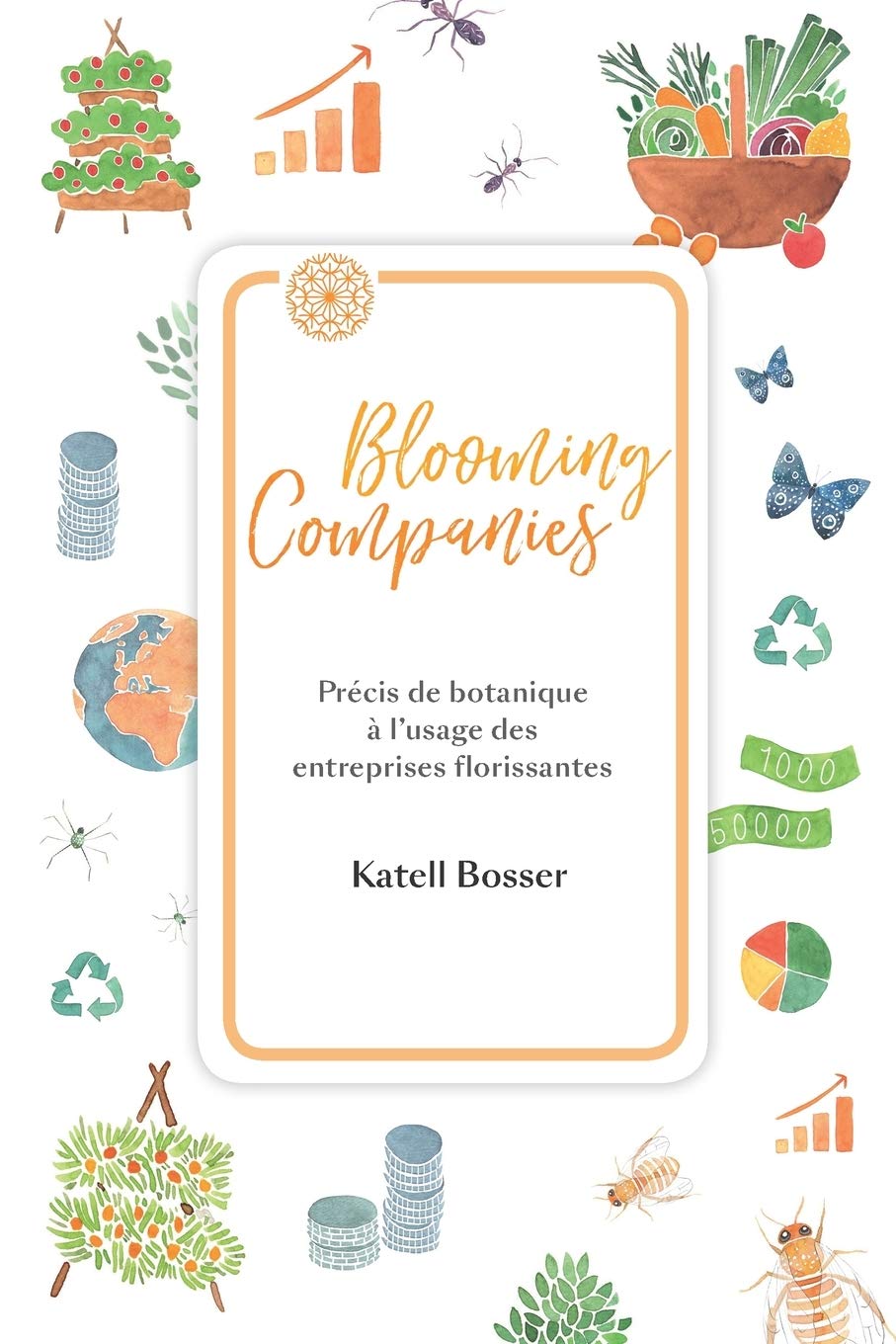 Blooming Companies : Précis de botanique à l'usage des entreprises florissantes Business, Finance & Career