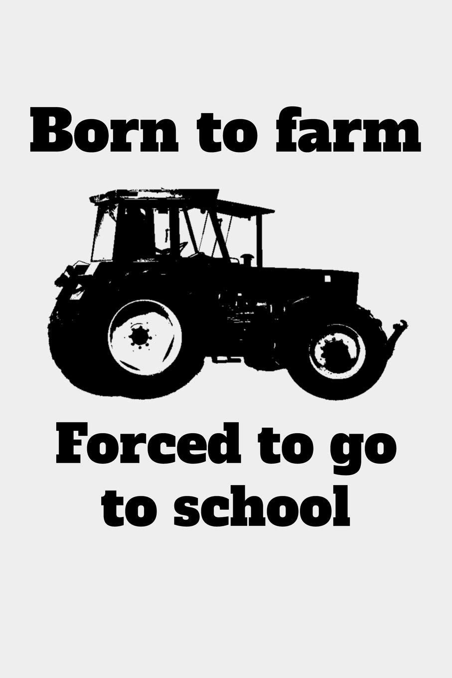 Born to farm Forced to go to school: kariertes A5 Notizbuch mit einem Traktor für einen Landwirt oder Lohner in der Ausbildung oder Schule als Geschenk book