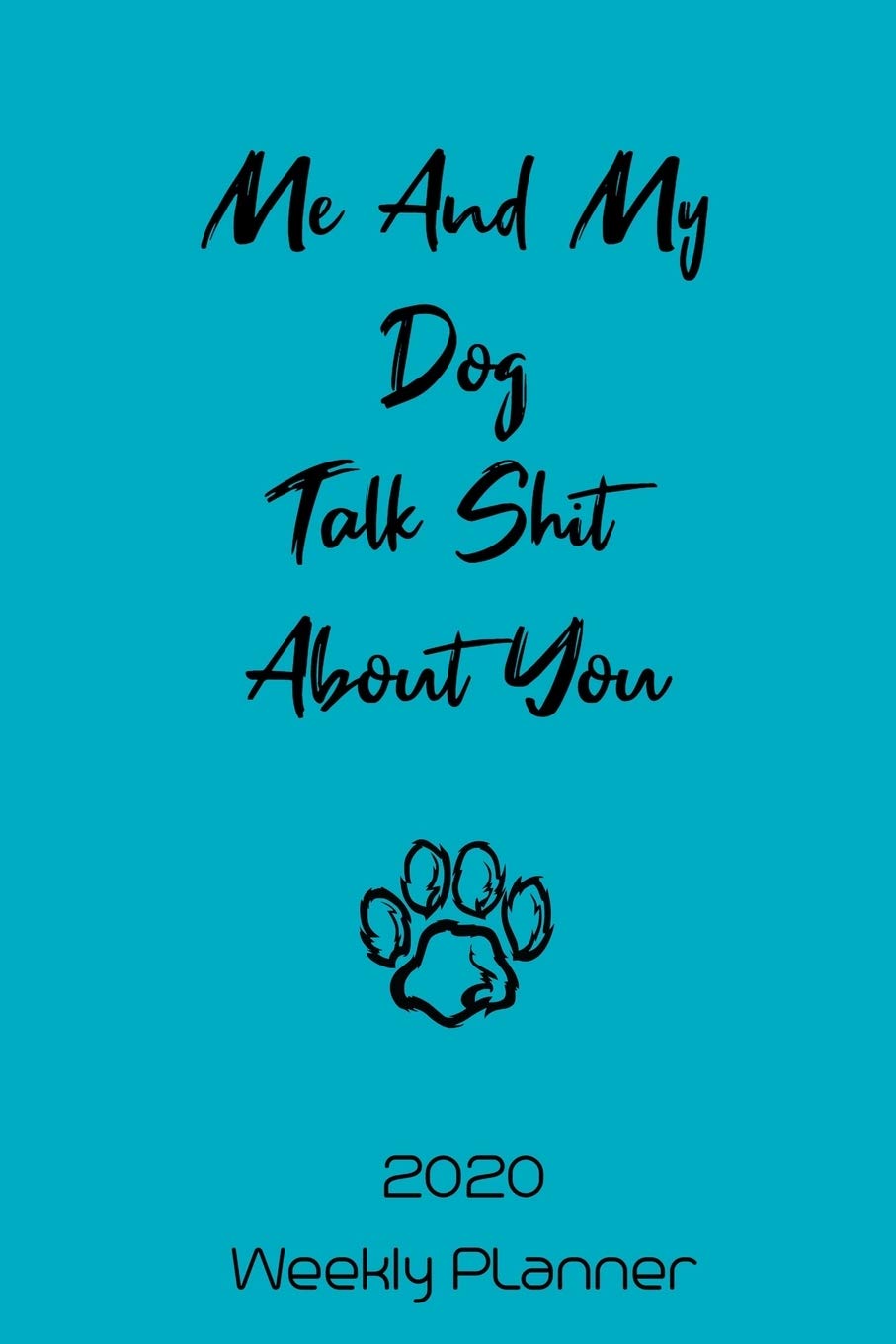 Me And My Dog Talk Shit About You: Weekly Planner - Chihuahua Gifts for Dog Lovers - Weekly Organizer, 2020 Calender Inside, 120 , 6 x 9 Inch Handy ... Notes, Appointments, Tasks and To Do Lists book
