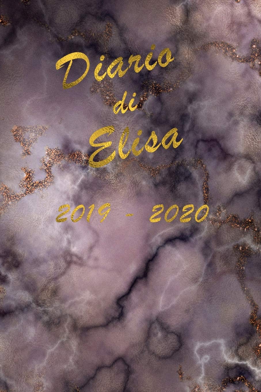Agenda Scuola 2019 - 2020 - Elisa: Mensile - Settimanale - Giornaliera - Settembre 2019 - Agosto 2020 - Obiettivi - Rubrica - Orario Lezioni - ... effetto Marmo scuro con scritte in Oro Antico Non-fiction