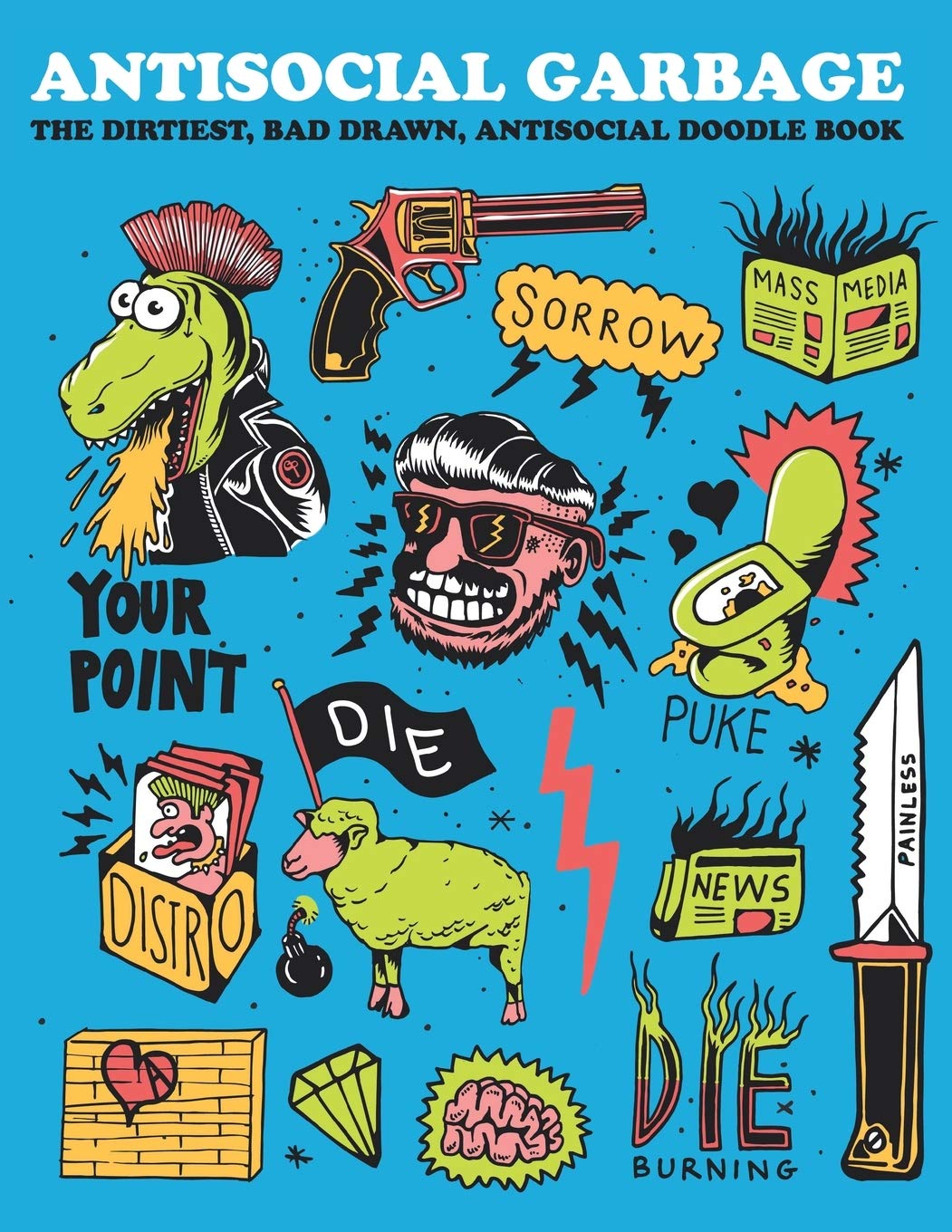 Antisocial Garbage: The dirtiest, bad drawn anti-social doodle book book