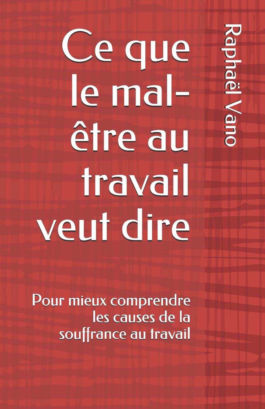 Ce que le mal-être au travail veut dire: Pour mieux comprendre les causes de la souffrance au travail book