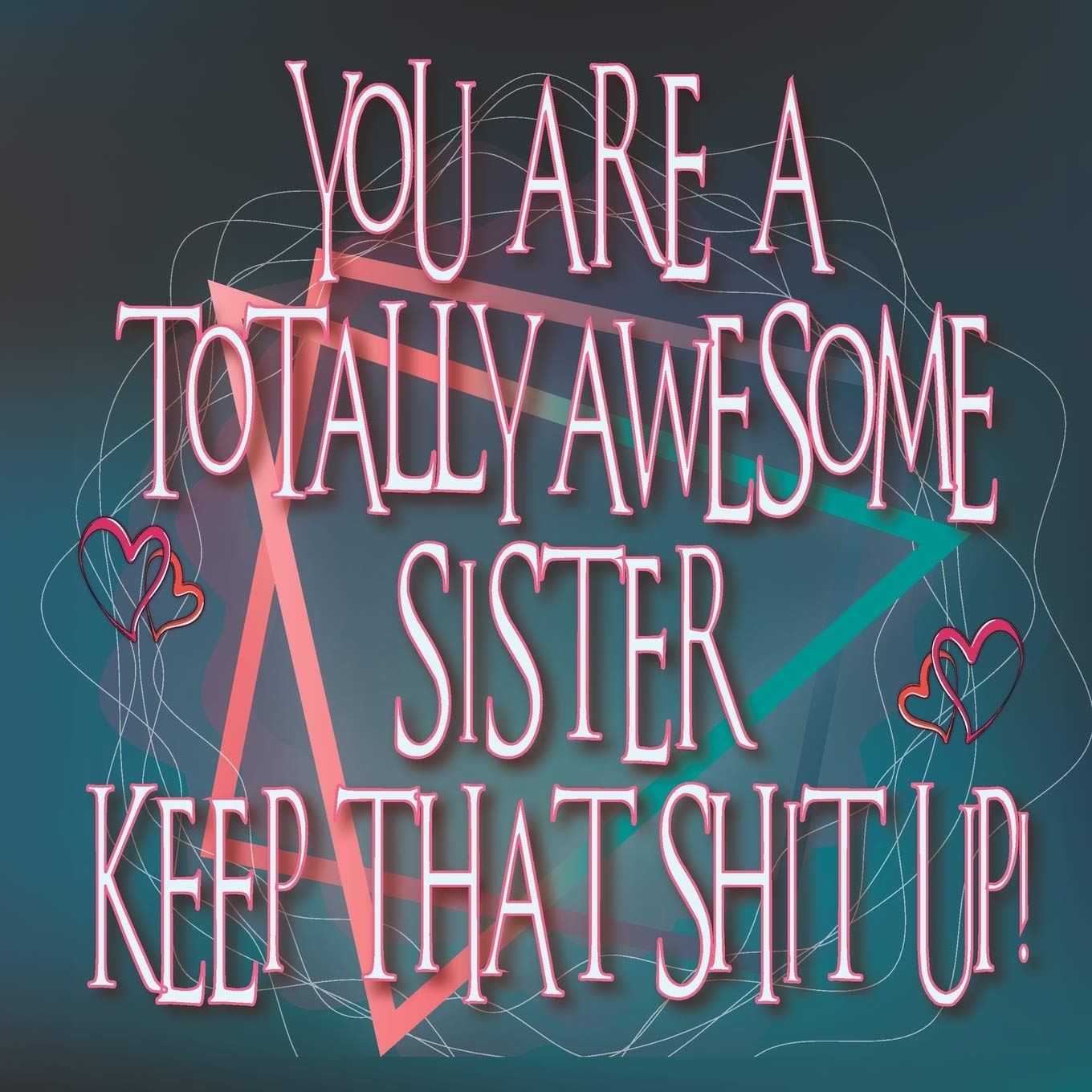 You are a TOTALLY AWESOME SISTER keep that shit up: SISTER GIFT - What I love about you Sister, Funny Big Sister book, Little Sister Fill in gift Journal Album Notebook Parents & Children