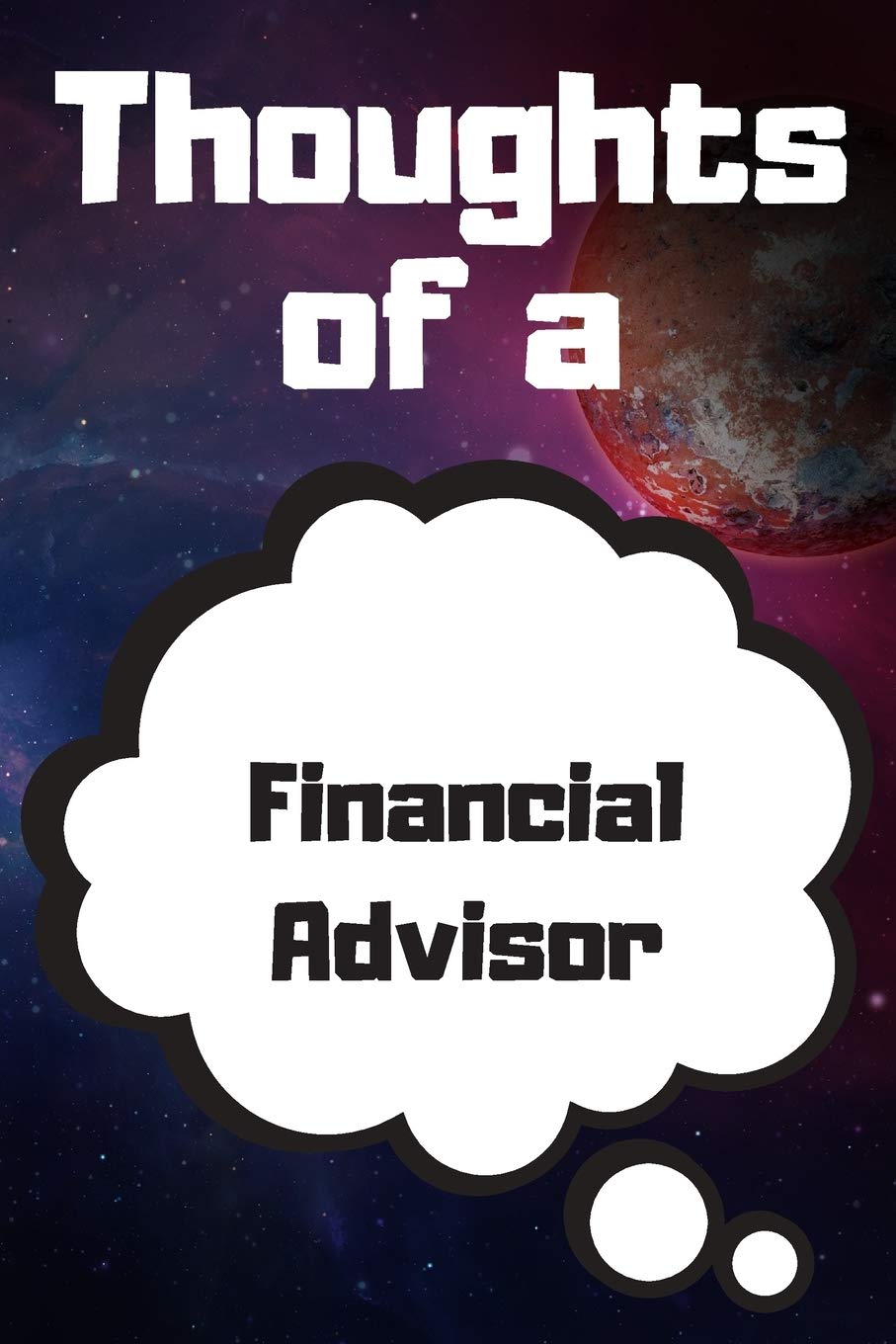 Thoughts of a Financial Advisor: Financial Advisor Career School Graduation Gift Journal / Notebook / Diary / Unique Greeting Card Alternative Books