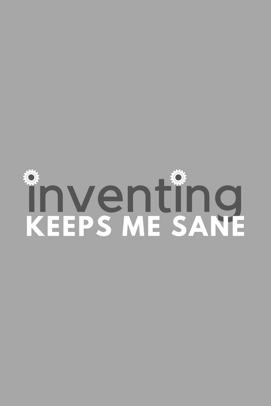 Inventing Keeps Me Sane: Funny Sarcastic Sanity Hobby Journal Composition Notebook (6" x 9") 120 Blank Lined Pages Architecture
