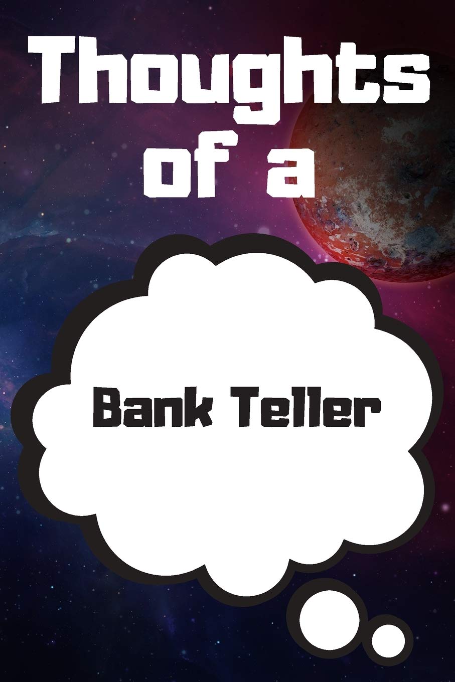 Thoughts of a Bank Teller: Bank Teller Career School Graduation Gift Journal / Notebook / Diary / Unique Greeting Card Alternative Books