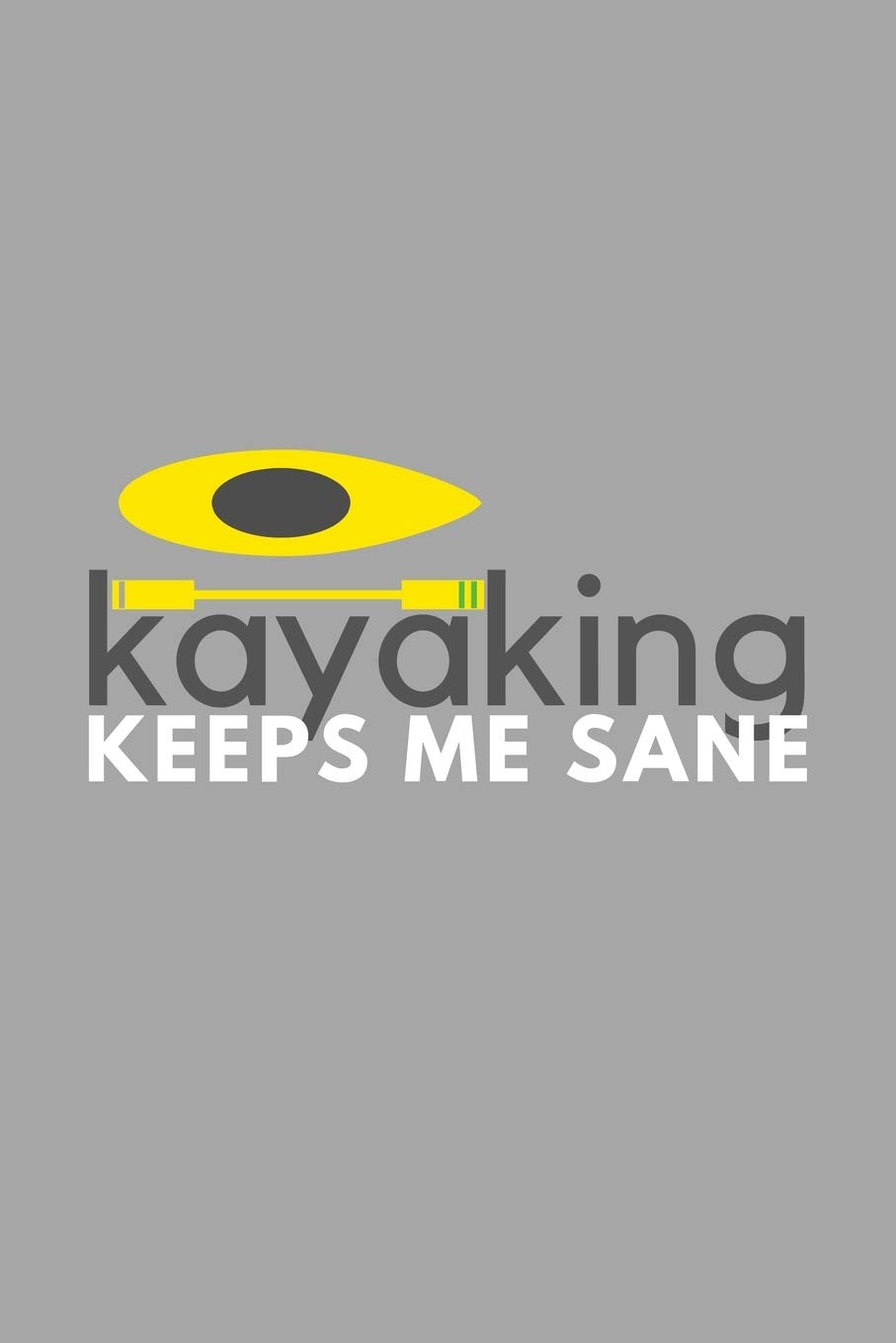 Kayaking Keeps Me Sane: Funny Sarcastic Sanity Hobby Journal Composition Notebook (6" x 9") 120 Blank Lined Pages Mathematics