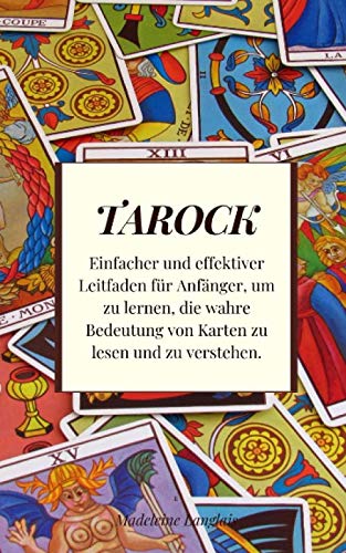 Tarock: Einfacher und effektiver Leitfaden für Anfänger, um zu lernen, die wahre Bedeutung von Karten zu lesen und zu verstehen. Religion & Esotericism