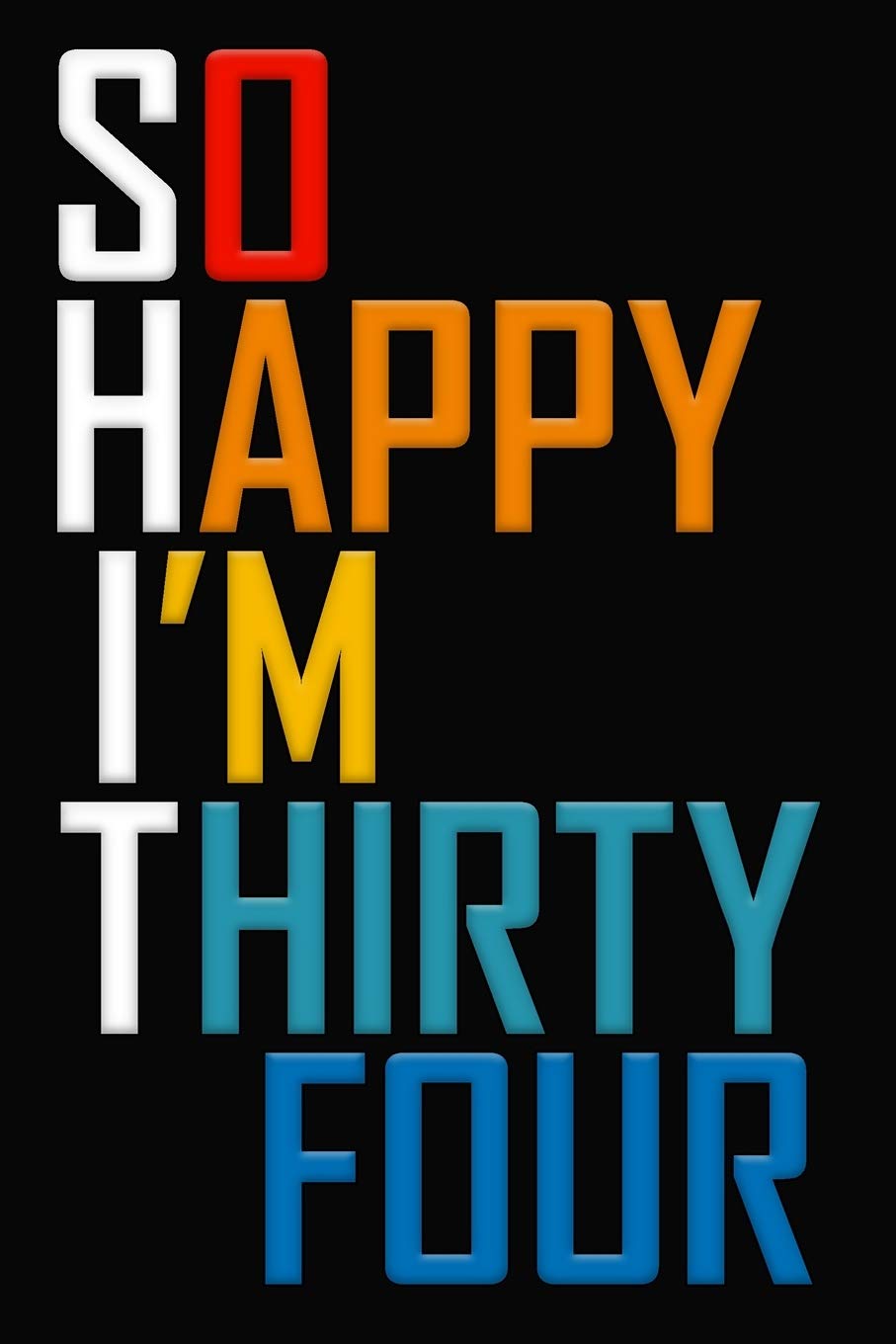 So Happy I'm Thirty Four: Funny 34th Birthday Journal / Notebook / Diary / Notepad / Appreciation Gift / Unique Card Alternative / 34 Year Old Gift ( 6 x 9 Blank Lined Paperback ) Books