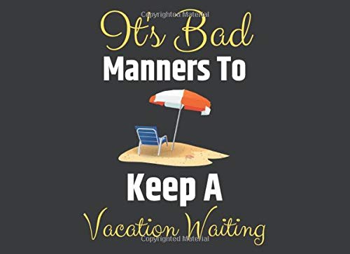 It's Bad Manners To Keep A Vacation Waiting: Vacation Home Guest Book, Simple Rustic Cover Perfect Gift for Organizer Lovers (100 Pages 8.2 x 6 ) Non-fiction