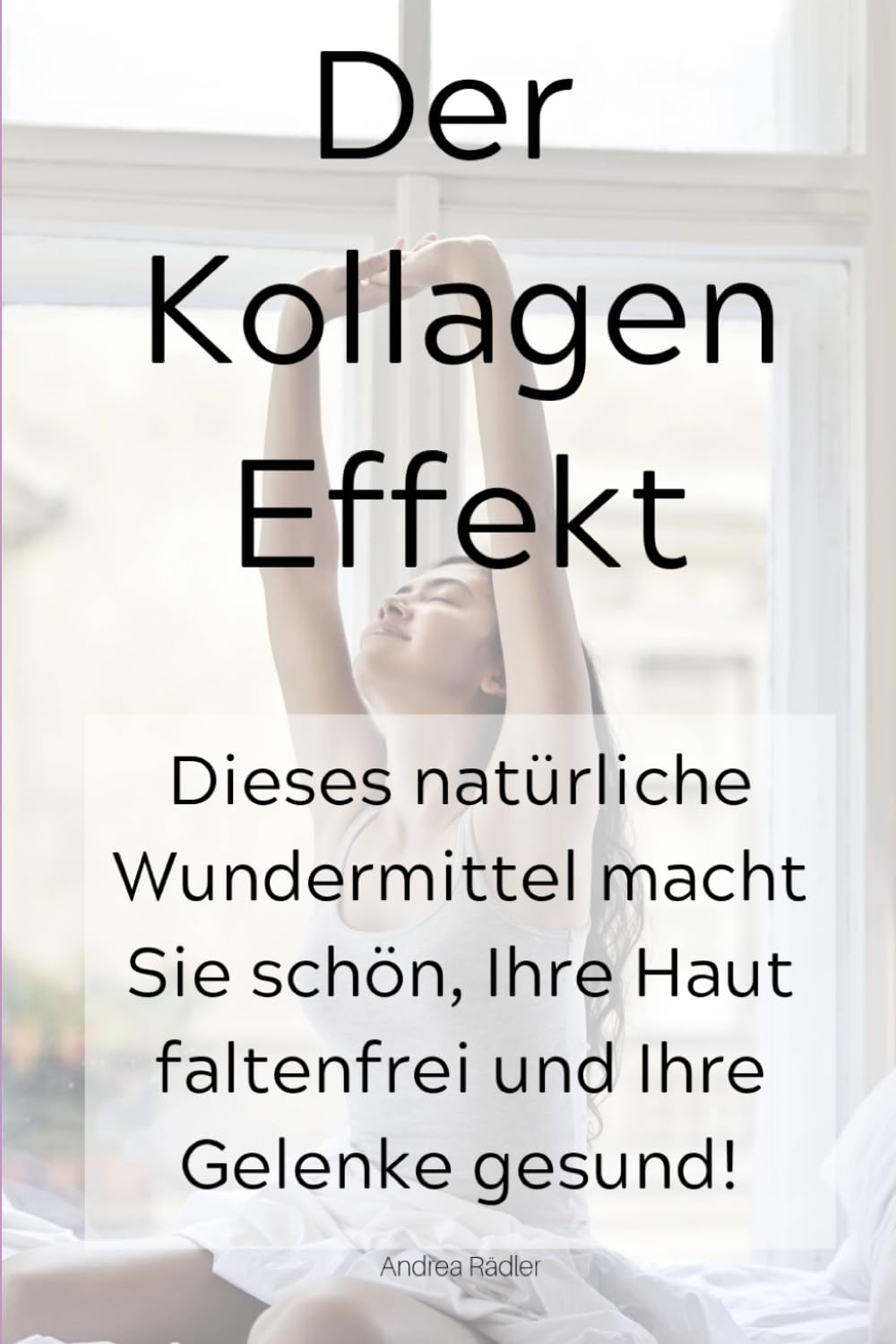 Der Kollagen Effekt: Dieses natürliche Wundermittel macht Sie schön, Ihre Haut faltenfrei und Ihre Gelenke gesund! Manga