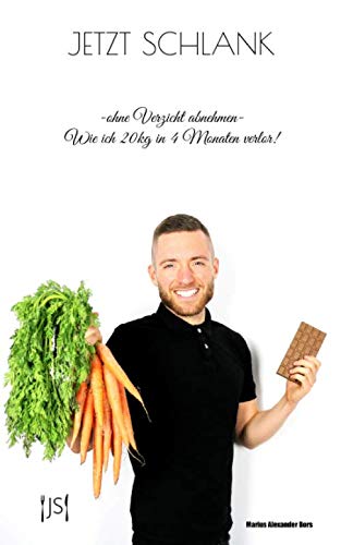 JETZT SCHLANK: -ohne Verzicht abnehmen- Wie ich 20kg in 4 Monaten verlor! Health, Nutrition & Fitness