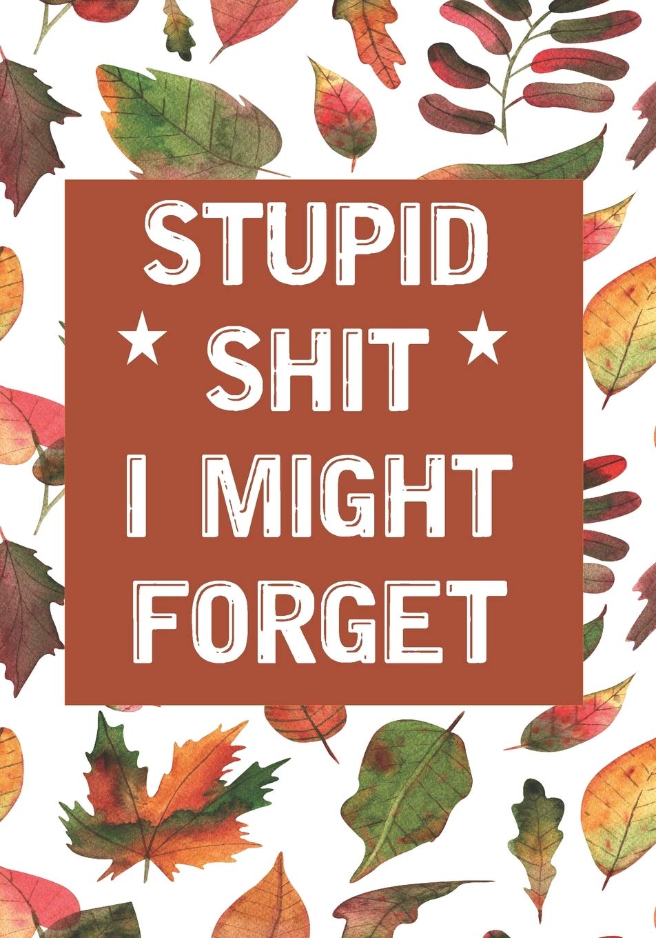 Stupid Shit I Might Forget: Blank Lined Journal/notebook Organizer for Women Men,Employee Appreciation Gifts for Coworker, Students Teachers (Funny, jokes, sarcasm) Learning & Reference