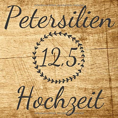 Petersilien Hochzeit: Gästebuch und Erinnerungsbuch zum eintragen der Glückwünsche zum 12,5. Hochzeitstag - in toller Holz-Optik - 110 Seiten 21cm x 21cm Parents & Children