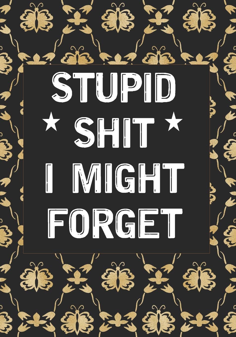 Stupid Shit I Might Forget: Blank Lined Journal/notebook Organizer for Women Men,Employee Appreciation Gifts for Coworker, Students Teachers (Funny, jokes, sarcasm) Learning & Reference