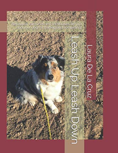 Leash Up Leash Down: Relaxation exercises and techniques for you and your dog for training and competing! Pets