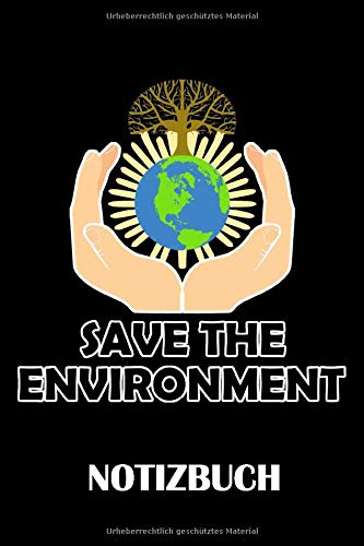 Save the Environment Notizbuch: Liniertes Papier – 120 Seiten – 6x9 inches (DIN A5) – Umweltschutz Notizbuch für Umweltschützer Books