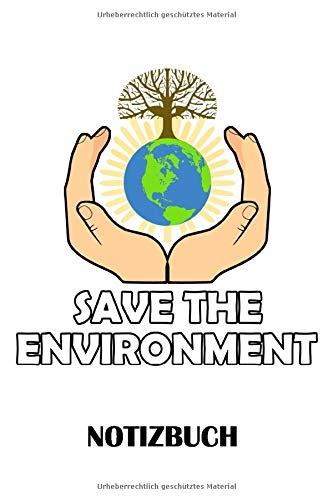 Save the Environment Notizbuch: Liniertes Papier – 120 Seiten – 6x9 inches (DIN A5) – Umweltschutz Notizbuch für Umweltschützer Books