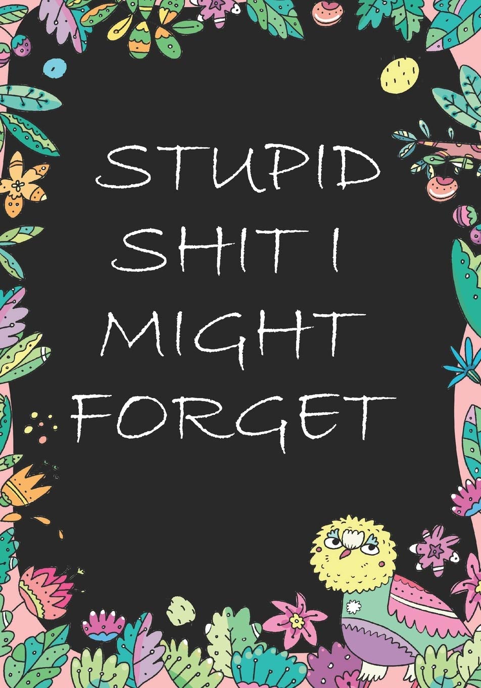 Stupid Shit I Might Forget: Blank Lined Journal/notebook Organizer for Women Men,Employee Appreciation Gifts for Coworker, Students Teachers (Funny, jokes, sarcasm) Learning & Reference