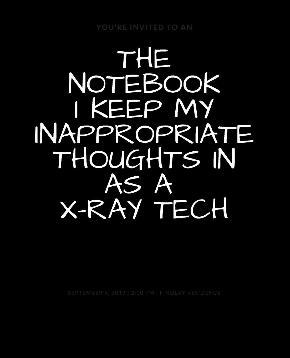 The Notebook I Keep My Inappropriate Thoughts In As A X-Ray Tech : BLANK | JOURNAL | NOTEBOOK | COLLEGE RULE LINED | 7.5" X 9.25" |150 pages: Funny ... note taking or doodling in for men and women Books