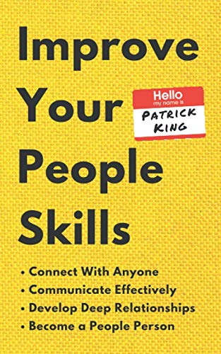Improve Your People Skills: How to Connect With Anyone, Communicate Effectively, Develop Deep Relationships, and Become a People Person book