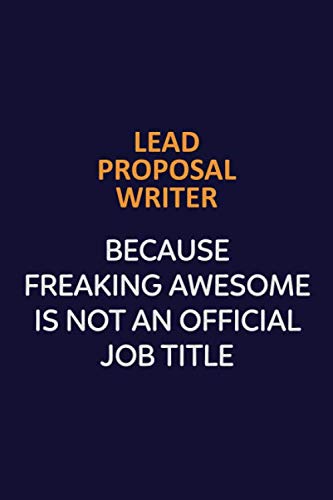 Lead Proposal Writer Because Freaking Awesome Is Not An Official Job Title: Motivational and inspirational career blank lined gift notebook with matte finish Learning & Reference