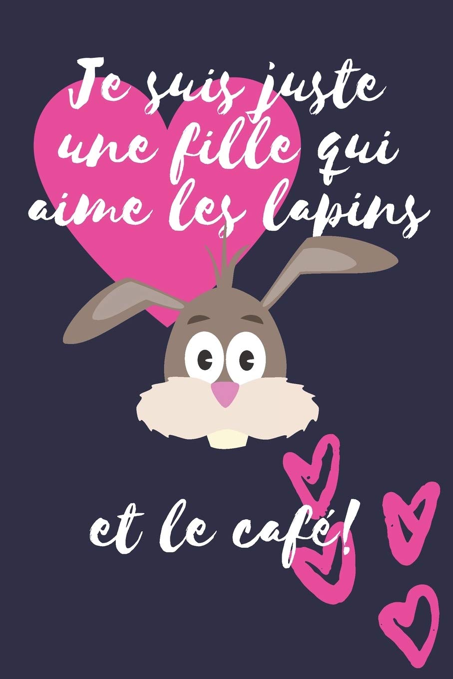 Je suis juste une fille qui aime les lapins et le café!: Cadeau femme Carnet de notes ou journal à remplir soi-même Books
