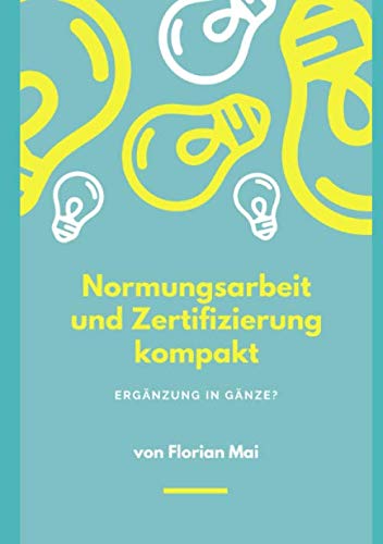 Normungsarbeit und Zertifizierung kompakt: Ergänzung in Gänze Business, Finance & Career