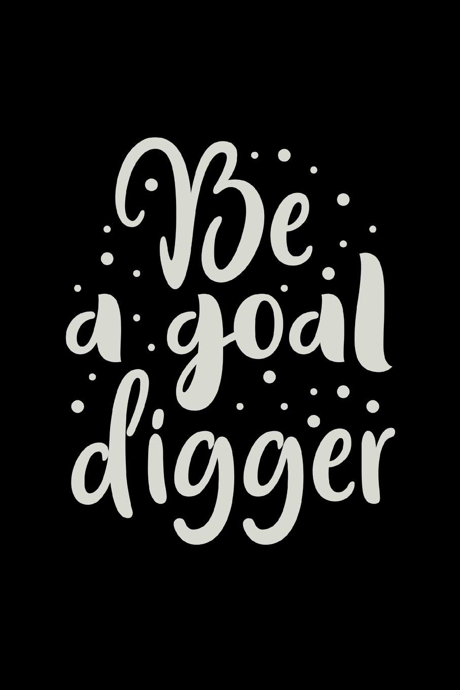 Be A Goal Digger: 2020 Monthly Goal Planner & Vision Board Journal For Women - Men & Women Entrepreneur Gifts book