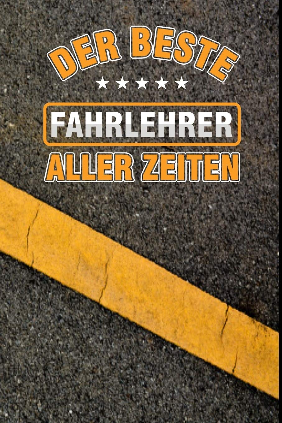 Der beste Fahrlehrer aller Zeiten: Fahrschule Fahrlehrer Fahranfänger Fahrer Führerschein Autofahrer Geschenk (6"x9") Punktraster Notizbuch zum Reinschreiben Business & Technology