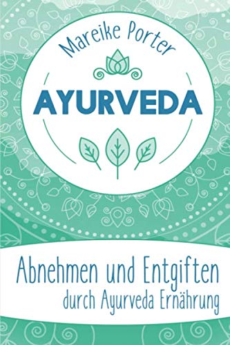 Ayurveda: Abnehmen und Entgiften durch Ayurveda Ernährung Health, Nutrition & Fitness