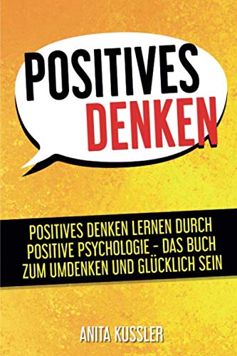 Positives Denken: Positives Denken lernen durch positive Psychologie - Das Buch zum Umdenken und glücklich sein Health, Nutrition & Fitness