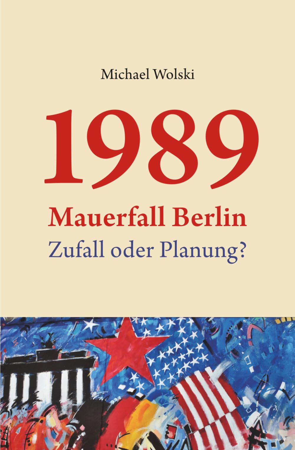 1989 Mauerfall Berlin: Zufall oder Planung? Politics & History